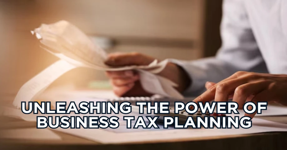 Unleashing the Power of Business Tax Planning