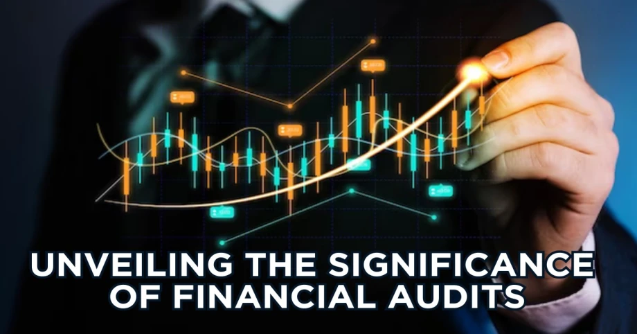 Unveiling the Significance of Financial Audits