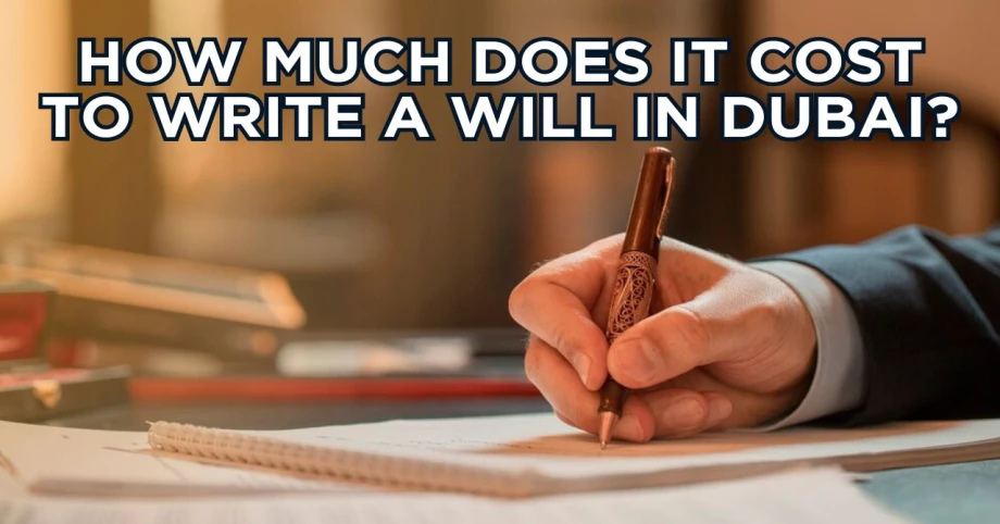 How Much Does It Cost to Write a Will in Dubai?