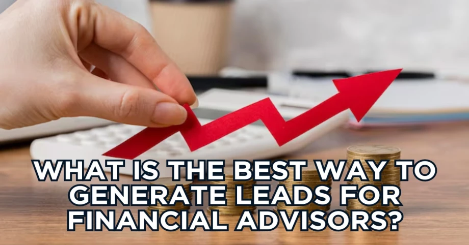 What is the best way to generate leads for financial advisors