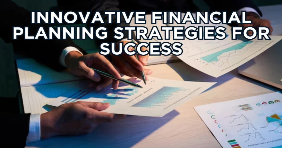 Innovative Financial Planning Strategies for Success