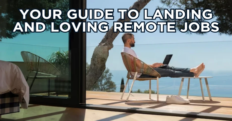 Your Guide to Landing and Loving Remote Jobs