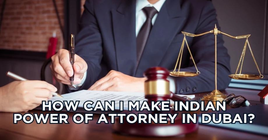 How can I make Indian power of attorney in Dubai?