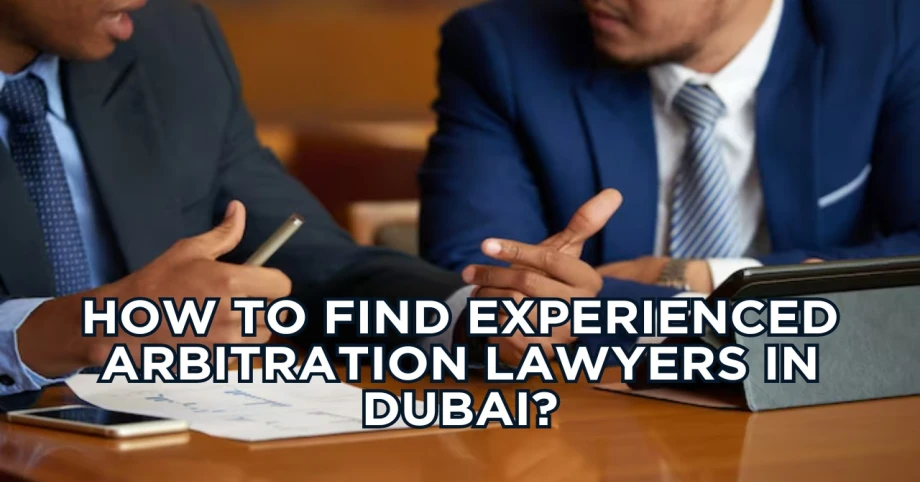 How to find experienced arbitration lawyers in Dubai