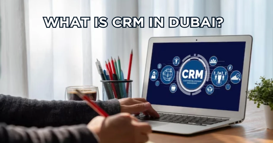 What is CRM in Dubai?